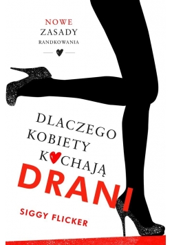 Dlaczego kobiety kochają drani. Nowe zasady...
