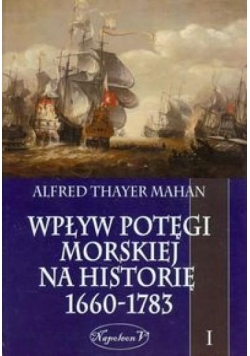 Wpływ potęgi morskiej na historię 1660-1783 t.1