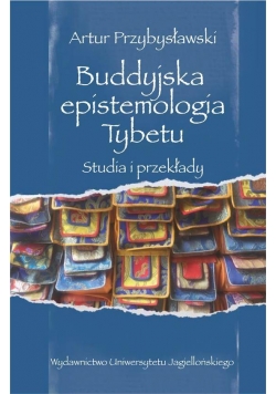 Buddyjska epistemologia Tybetu. Studia i przekłady