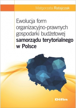 Ewolucja form organizacyjno-prawnych gospodarki budżetowej samorządu terytorialnego w Polsce