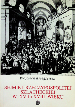 Sejmik rzeczypospolitej szlacheckiej w XVII i XVIII wieku