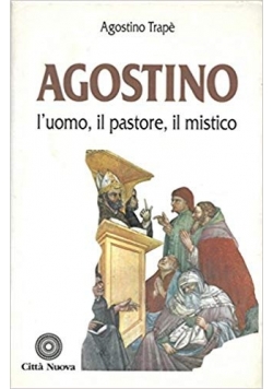 Agostino: l'uomo, il pastore, il mistico