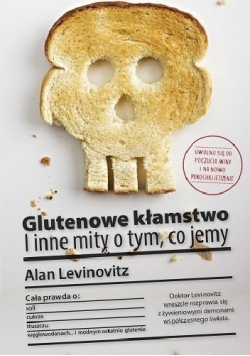 Glutenowe kłamstwo I inne mity o tym co jemy