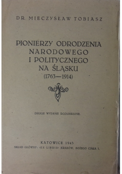 Pionierzy odrodzenia narodowego i politycznego na śląsku 1763-1914,1945 r.