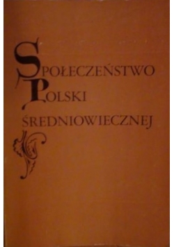 Społeczeństwo Polski średniowiecznej Tom I
