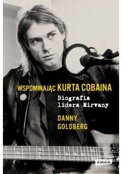 Wspominając Kurta Cobaina  Biografa Lidera Nirvany