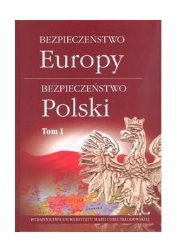 Bezpieczeństwo Europy - bezpieczeństwo Polski T.1