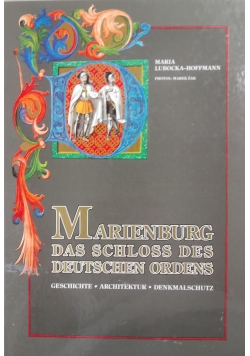 Marienburg. Das Schloss des Deutschen Ordens. Geschichte. Architektur. Denkmalschutz.