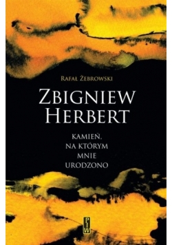 Zbigniew Herbert Kamień na którym mnie urodzono