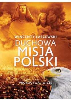 Duchowa misja Polski proroctwa i wizje