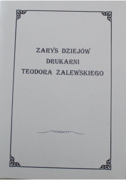 Zarys dziejów drukarni Teodora Zalewskiego