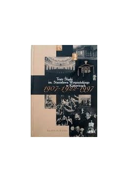 Teatr Śląski im . Stanisława Wyspiańskiego w Katowicach 1907-1922-1997