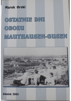 Ostatnie dni obozu Mauthausen Gusen