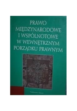 Prawo międzynarodowe i wspólnotowe w wewnętrznym porządku prawnym