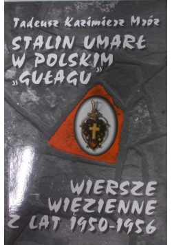 Stalin umarł w polskim "gułagu" i wiersze więzienne z lat 1950-1956 + autograf