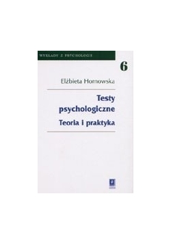 Testy psychologiczne. Teoria i praktyka