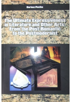 The ultimate expressiveness in literature and other arts from the Post-Romantic to the Postmodernist