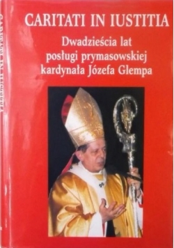 Caritati in iustitia. Dwadzieścia lat posługi prymasowskiej kardynała Józefa Glempa