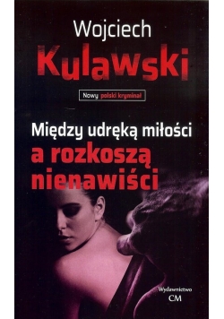Między udręką miłości a rozkoszą nienawiści