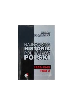 Najnowsza historia polityczna Polski. Tom 3