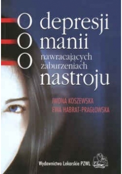 O depresji, o manii, o nawracających zaburzeniach nastroju