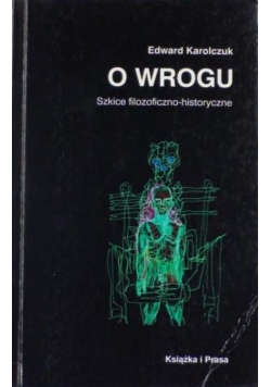 O wrogu. Szkice filozoficzno-historyczne