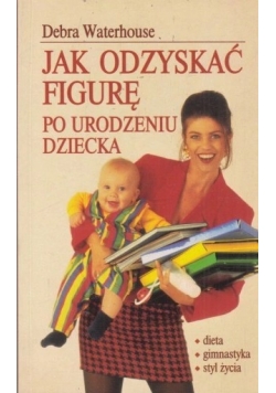 Jak odzyskać figurę po urodzeniu dziecka