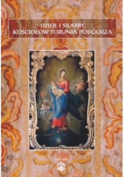 Dzieje i skarby Kościołów Torunia Podgórza