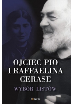 Ojciec Pio i Raffaelina Cerase Wybór listów