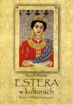 Estera w kulturach Rzecz o biblijnych toposach