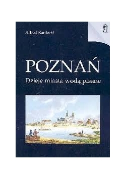 Poznań Dzieje miasta wodą pisane + Autograf Kanieckiego