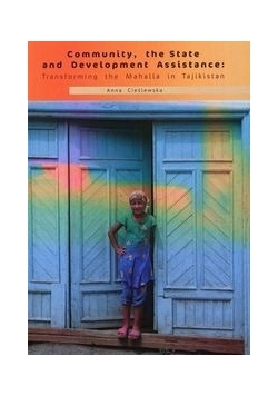 Community the State and Development Assistance: Transforming the Mahalla in Tajikistan