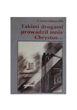 Takimi drogami prowadzi mnie Chrystus..