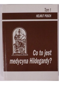 Co to jest medycyna Hildegardy? t.1