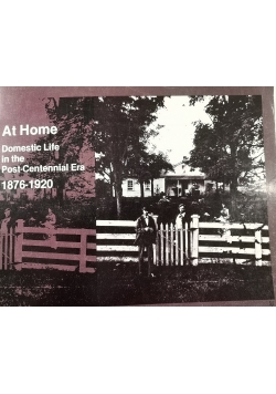 At home domestic life in the Post-Centennial Era  1876-1920
