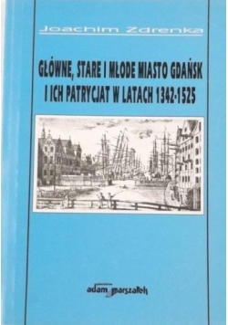 Główne, Stare i Młode Miasto Gdańsk i ich patrycjat w latach 1342-1525