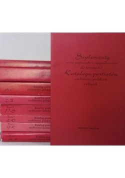 Katalog portretów osobistości polskich i obcych w Polsce działających, tom 1-8/ Suplementy i poprawki i uzupełnienia do t.1-5