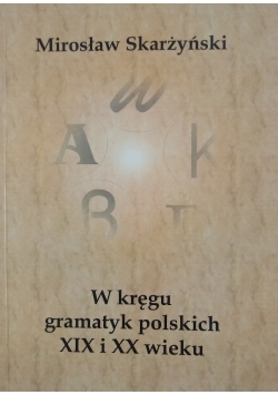 W kręgu gramatyk polskich XIX i XX wieku
