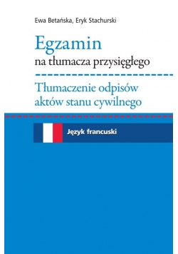 Egzamin na tłumacza przysięgłego Tłumaczenie odpisów aktów stanu cywilnego. Język francuski