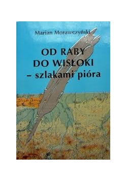 Od Raby do Wisłoki - szlakami pióra