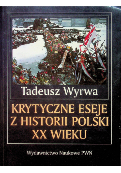 Krytyczne eseje z historii Polski XX wieku