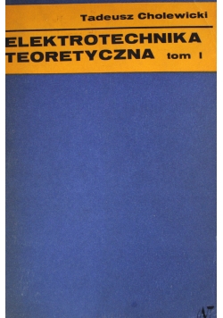 Elektrotechnika teoretyczna Tom 1
