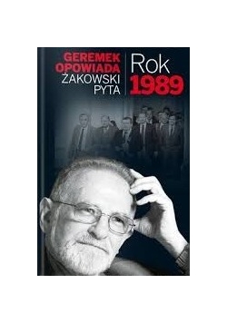 Geremek opowiada Żakowski pyta. Rok 1989
