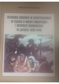 Ochrona zdrowia w Częstochowie w czasie II wojny światowej i okupacji niemieckiej w latach 1939 - 1945