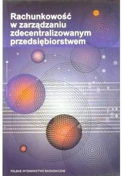 Rachunkowość w zarządzaniu zdecentralizowanym przedsiębiorstwem