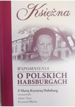 Księżna. Wspomnienia o polskich Habsburgach
