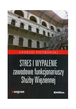 Stres i wypalenie zawodowe funkcjonariuszy Służby Więziennej