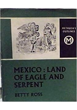 Mexico : Land of Eagle and Serpent