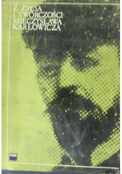Z życia i twórczości Mieczysława Karłowicza