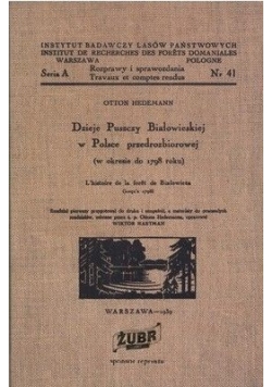 Dzieje Puszczy Białowieskiej w Polsce przedrozbiorowej  reprint z 1939 r